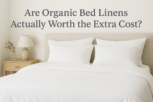 Are Organic Bed Linens Actually Worth the Extra Cost?